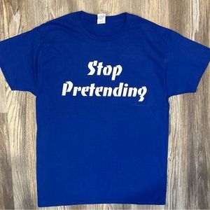 Stop pretending shirt